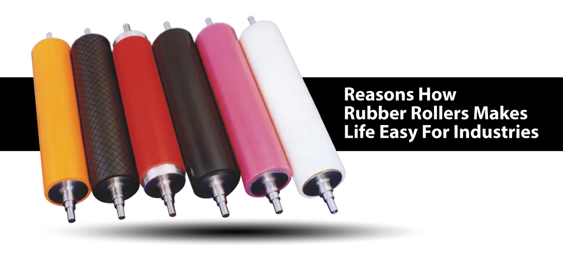Reasons How Rubber Rollers Makes Life Easy For Industries